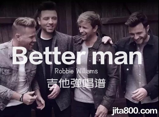 <b>Better Man吉他谱 Robbie Williams《BetterMan》吉他弹唱谱</b>